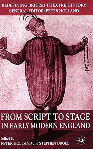 From Script to Stage in Early Modern England Redefining British Theatre History Epub