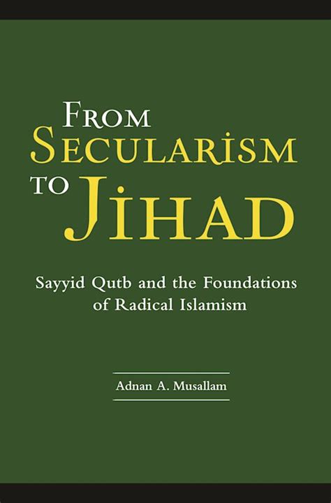 From Secularism to Jihad Sayyid Qutb and the Foundations of Radical Islamism Kindle Editon