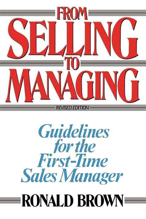 From Selling to Managing Guidelines for the First-Time Sales Manager Kindle Editon