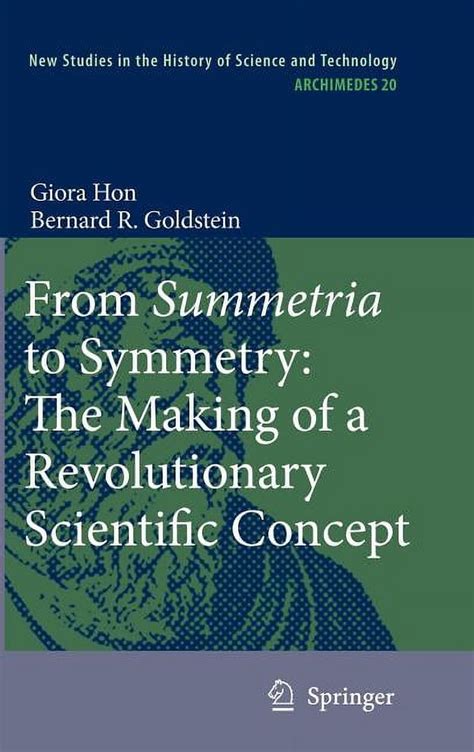 From Summetria to Symmetry The Making of a Revolutionary Scientific Concept 1st Edition Reader