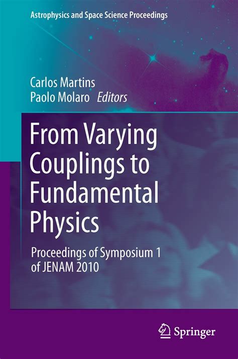 From Varying Couplings to Fundamental Physics Proceedings of Symposium 1 of JENAM 2010 Epub