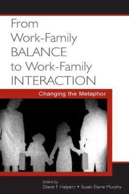 From Work-Family Balance to Work-Family Interaction Changing the Metaphor Kindle Editon