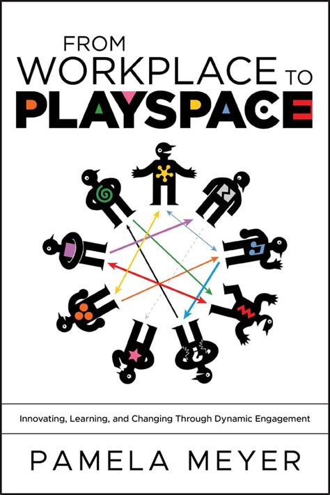 From Workplace to Playspace Innovating Learning and Changing Through Dynamic Engagement Epub