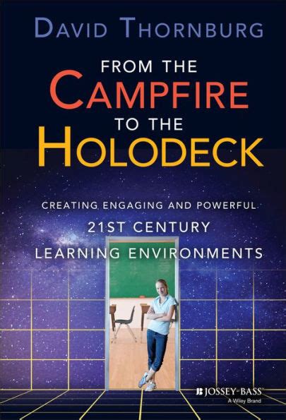 From the Campfire to the Holodeck Creating Engaging and Powerful 21st Century Learning Environments Reader