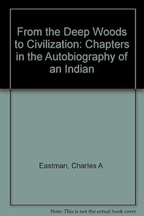 From the Deep Woods to Civilization Chapters in the Autobiography of an Indian Reader