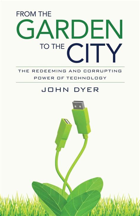 From the Garden to the City The Redeeming and Corrupting Power of Technology Epub
