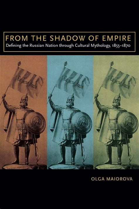 From the Shadow of Empire: Defining the Russian Nation through Cultural Mythology Reader