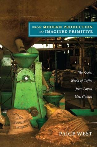 From.Modern.Production.to.Imagined.Primitive.The.Social.World.of.Coffee.from.Papua.New.Guinea Ebook PDF