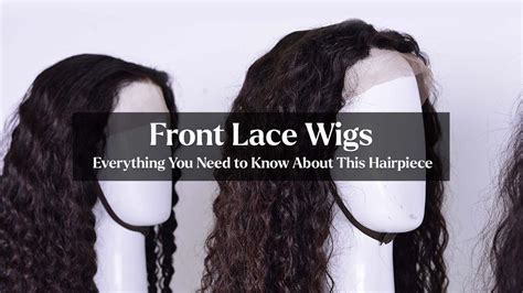 Front Lace Wigs: All You Need to Know