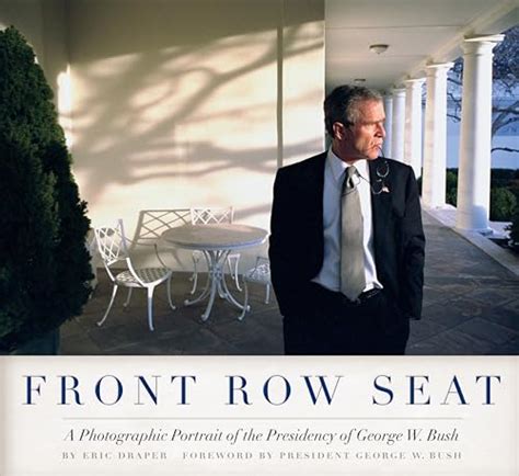 Front Row Seat A Photographic Portrait of the Presidency of George W Bush Focus on American History