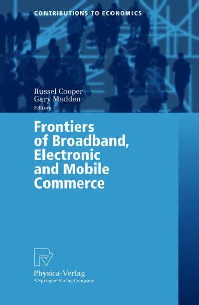 Frontiers of Broadband, Electronic and Mobile Commerce 1st Edition Reader