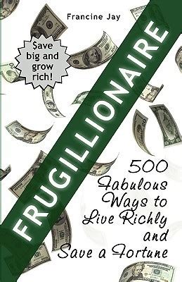 Frugillionaire 500 Fabulous Ways to Live Richly and Save a Fortune Doc