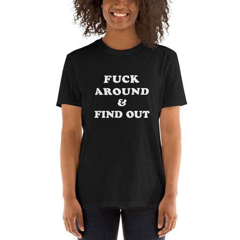 Fuck Around and Find Out T-Shirt: A Statement of Warning and Empowerment