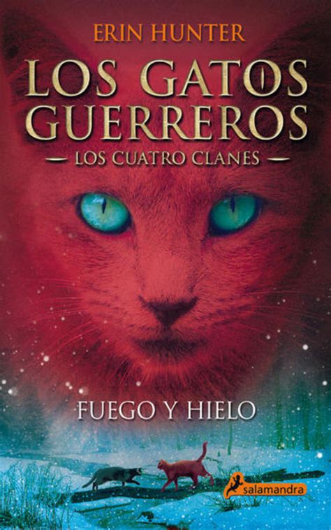 Fuego y hielo Los gatos guerreros II Los cuatro clanes Los Gatos Guerreros-Los cuatro clanes Spanish Edition