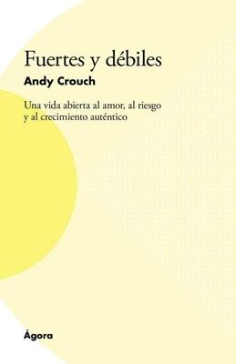 Fuertes y dÃ©biles Una vida abierta al amor al riesgo y al crecimiento autÃ©ntico Spanish Edition Reader