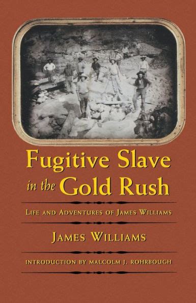 Fugitive Slave in the Gold Rush Life and Adventures of James Williams Reader