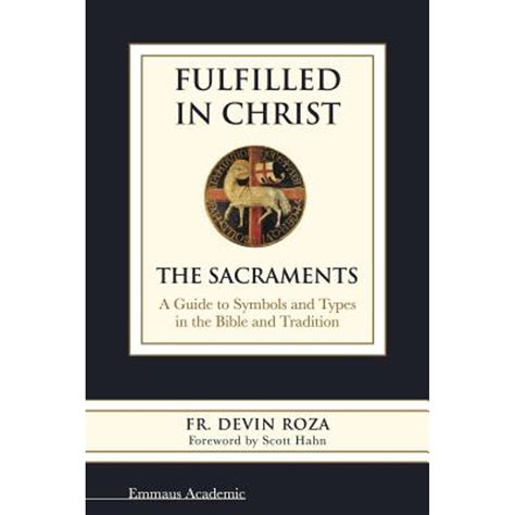 Fulfilled in Christ The Sacraments A Guide to Symbols and Types in the Bible and Tradition PDF