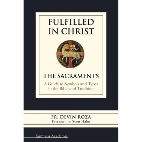 Fulfilled in Christ The Sacraments A Guide to Symbols and Types in the Bible and Tradition PDF