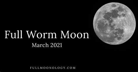 Full Moon March 2021: The Illuminating Worm Moon