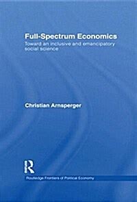 Full-Spectrum Economics Toward an Inclusive and Emancipatory Social Science Doc