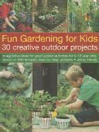 Fun Gardening for Kids 30 Creative Outdoor Projects PDF