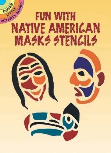 Fun with Native American Masks Stencils Dover Stencils Reader