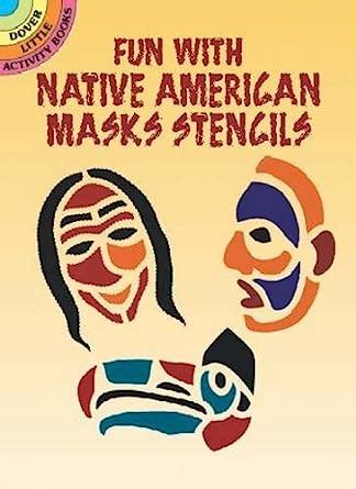 Fun with Native American Masks Stencils Dover Stencils Reader