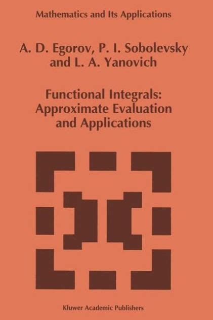 Functional Integrals : Approximate Evaluation and Applications Reader
