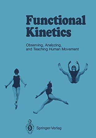 Functional Kinetics Observing, Analyzing, And Teaching Human Movement PDF