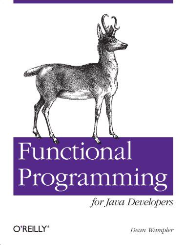 Functional Programming for Java Developers Tools for Better Concurrency Abstraction and Agility Kindle Editon