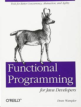 Functional Programming for Java Developers Tools for Better Concurrency Abstraction and Agility Kindle Editon