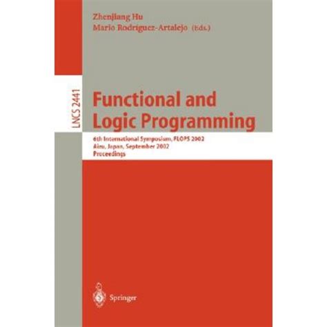 Functional and Logic Programming 6th International Symposium, FLOPS 2002, Aizu, Japan, September 15- Epub