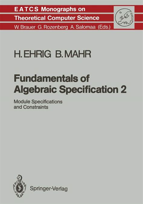 Fundamentals of Algebraic Specification 2 Module Specifications and Constraints 1st Edition Reader