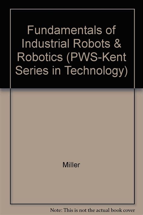 Fundamentals of Industrial Robots and Robotics Pws-Kent Series in Technology Reader