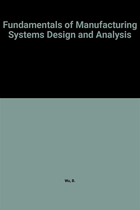 Fundamentals of Manufacturing Systems Design and Analysis Reader