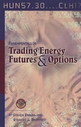 Fundamentals of Trading Energy Futures and Options Ebook Doc