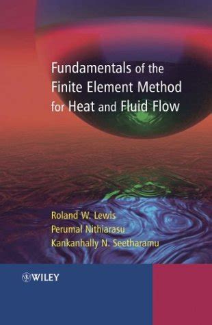 Fundamentals of the Finite Element Method for Heat and Fluid Flow Epub