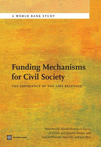 Funding Mechanisms for Civil Society The Experience of the AIDS Response World Bank Studies Reader