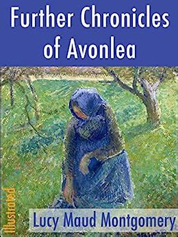 Further Chronicles of Avonlea Illustrated Classics of North American Literature Book 6