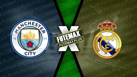 Futemax Real Madrid x City: Um Clássico Imperdível