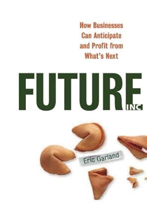 Future, Inc. How Businesses Can Anticipate and Profit from What& Kindle Editon