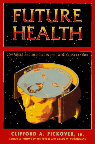 Future Health Computers and Medicine in the Twenty-First Century Reader