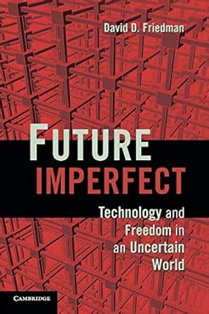 Future Imperfect Technology and Freedom in an Uncertain World Reprint Edition Reader