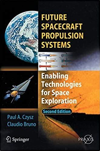 Future Spacecraft Propulsion Systems Enabling Technologies for Space Exploration 2 Epub