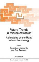 Future Trends in Microelectronics Reflections on the Road to Nanotechnology 1st Edition Epub