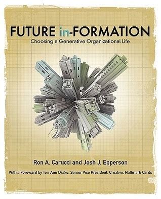 Future in-Formation Choosing a Generative Organizational Life PDF