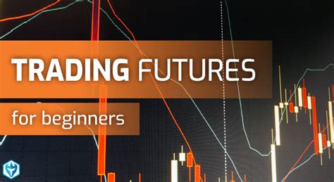 Futures Trading for Beginners: A Comprehensive Guide to Unlock Lucrative Opportunities