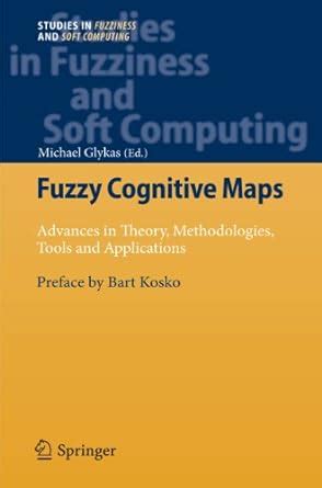 Fuzzy Cognitive Maps Advances in Theory, Methodologies, Tools and Applications Reader