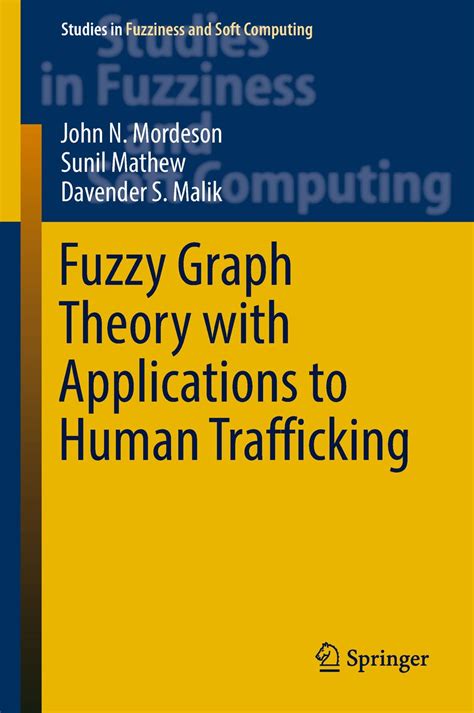 Fuzzy Graph Theory with Applications to Human Trafficking Studies in Fuzziness and Soft Computing Doc