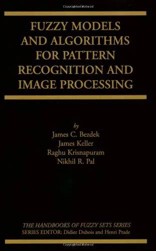 Fuzzy Models and Algorithms for Pattern Recognition and Image Processing 1st Edition Reader